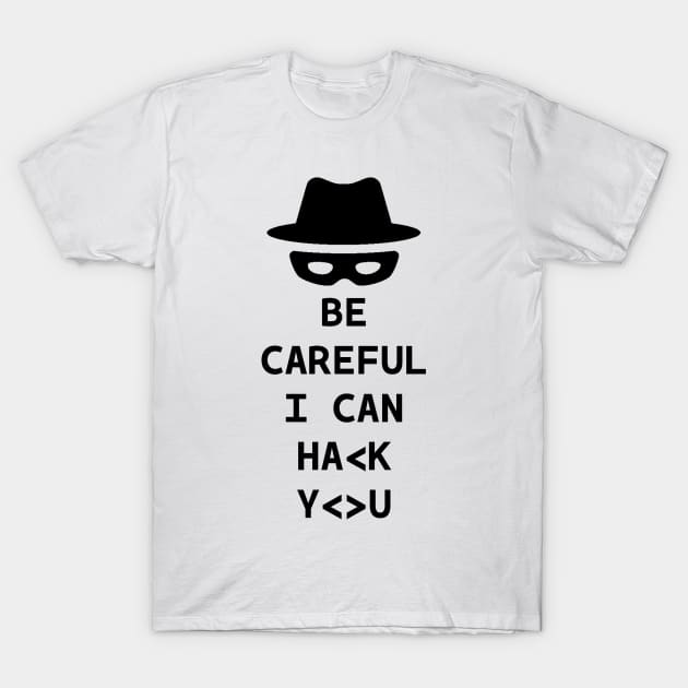 Be careful I can hack you T-Shirt by kevenwal